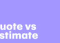 Quote vs Estimate: What's the Difference? A Comprehensive Guide